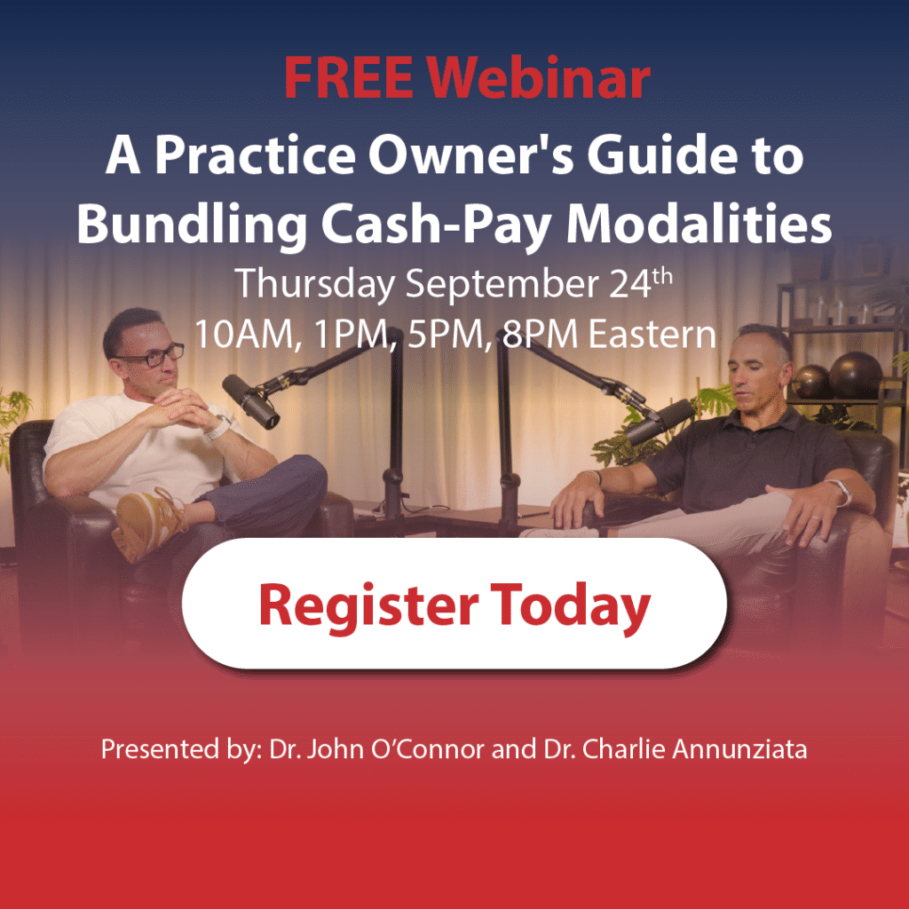 Free webinar A Practice Owner's Guide to Bundling Cash-Pay Modalities Presented by Dr. John O’Connor and Dr. Charlie Annunziata September 24, 2026 10 AM, 1 PM, 5 PM, or 8 PM Eastern